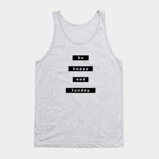 Be happy and sunday Tank Top